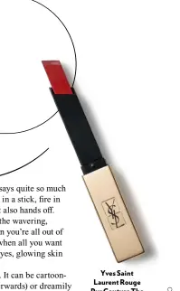  ??  ?? Yves Saint Laurent Rouge Pur Couture The Slim, £29