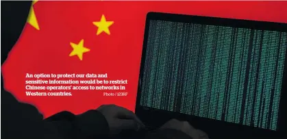  ?? Photo / 123RF ?? An option to protect our data and sensitive informatio­n would be to restrict Chinese operators’ access to networks in Western countries.