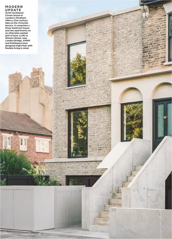  ??  ?? MODERN UPDATE 31/44 Architects’
Corner House in London’s Peckham offers a 21st-century take on the Victorian terrace. It comprises a three-bedroom house and two apartments on an otherwise wasted plot of land. (Left) In Weston Street, near London Bridge, AHMM and Solidspace have designed eight flats with flexible living in mind