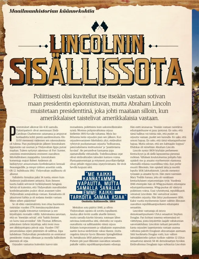  ??  ?? ”ME KAIKKI KANNATAMME VAPAUTTA, MUTTA SAMALLA SANALLA
EMME KAIKKI TARKOITA SAMAA ASIAA”
Osoitettu Baltimorel­le, 1864