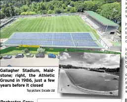  ?? Top picture: Encade Ltd ?? Gallagher Stadium, Maidstone; right, the Athletic Ground in 1986, just a few years before it closed
Rochester Greyhound Stadium being taken apart in November 1980