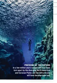  ??  ?? In a few million years Iceland will have been torn apart by the diverging North American and Eurasian Plates and the Silfra fissure will have become open sea.