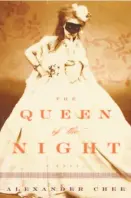  ??  ?? The Queen of the Night By Alexander Chee (Houghton Mifflin Harcourt; 561 pages; $28)