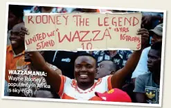  ??  ?? WAZZAMANIA: Wayne Rooney’s popularity in Africa is sky-high