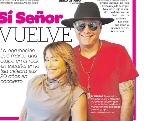  ?? Alexis.cedeno@gfrmedia.com ?? ¿Y LUEGO? Brenda Liz Román y Lewis “Butch” Magruder dijeron que los conciertos pudieran marcar una nueva etapa para el grupo.