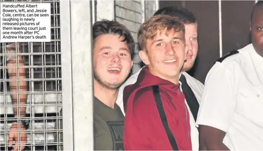  ??  ?? Handcuffed Albert Bowers, left, and Jessie Cole, centre, can be seen laughing in newly released pictures of them leaving court just one month after PC Andrew Harper’s death