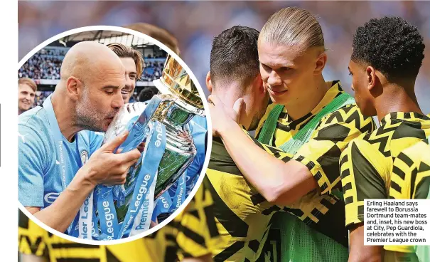  ?? ?? Erling Haaland says farewell to Borussia Dortmund team-mates and, inset, his new boss at City, Pep Guardiola, celebrates with the Premier League crown