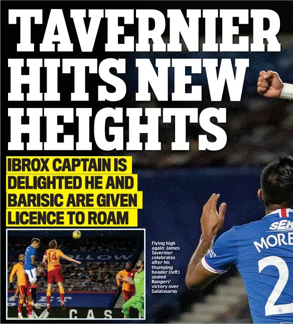  ??  ?? Flying high again: James Tavernier celebrates after his thumping header (left) sealed Rangers’ victory over Galatasara­y