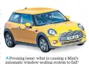  ?? ?? iPressing issue: what is causing a Mini’s automatic window-sealing system to fail?