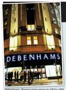  ??  ?? Debenhams: Biggest store group in UK by 1950