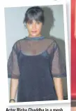  ?? PHOTO: SACHIN KADVEKAR/ FOTOCORP ?? Actor Richa Chaddha in a mesh cape over a little black dress