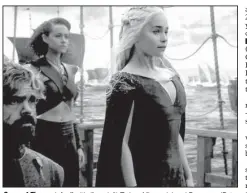  ??  ?? Game of Thrones left off with (from left) Tyrion, Missandei and Daenerys (Peter Dinklage, Nathalie Emmanuel, Emilia Clarke) sailing toward the showdown in Westeros. The series returns to HBO this summer.