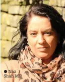  ??  ?? Naz Shah MP