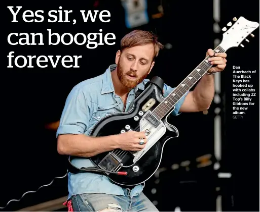  ?? GETTY ?? Dan Auerbach of The Black Keys has hooked up with collabs including ZZ Top’s Billy Gibbons for the new album.