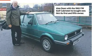  ??  ?? Alan Dean with the 1983 VW Golf Cabriolet he bought new. He’s its first and fifth owner.