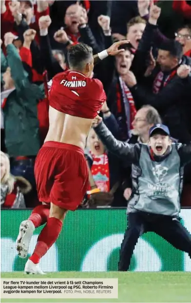  ?? FOTO: PHIL NOBLE, REUTERS ?? For flere TV-kunder ble det vrient å få sett Champions League-kampen mellom Liverpool og PSG. Roberto Firmino avgjorde kampen for Liverpool.