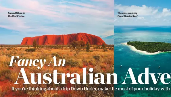  ??  ?? Sacred Uluru in the Red Centre The awe-inspiring Great Barrier Reef