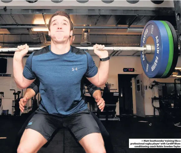  ??  ?? > Matt Southcombe ‘training like a profession­al rugby player’ with Cardiff Blues conditioni­ng coach Robin Sowden-Taylor