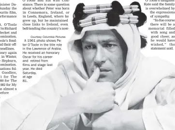  ??  ?? Courtesy Columbia Pictures A 1961 photo shows Peter O’Toole in the title role in the Lawrence of Arabia. He received an honorary Oscar for his career and retired from films and stage last year. He died Saturday, at age 81.