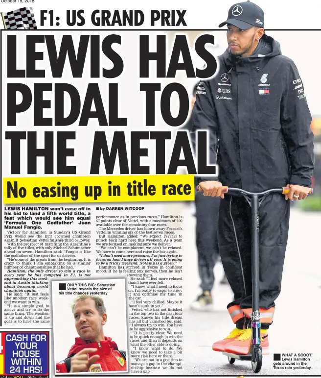  ??  ?? ONLY THIS BIG: Sebastian Vettel reveals the size of his title chances yesterday WHAT A SCOOT: Lewis Hamilton gets around in the Texas rain yesterday
