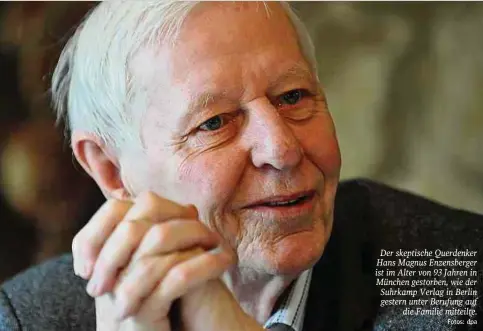  ?? Fotos: dpa ?? Der skeptische Querdenker Hans Magnus Enzensberg­er ist im Alter von 93 Jahren in München gestorben, wie der Suhrkamp Verlag in Berlin gestern unter Berufung auf die Familie mitteilte.