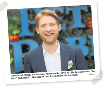  ?? Reuters ?? oder „Star härter als „The Revenant“war sein neuer Animations­film Für Domhnall Gleeson alle Stunts selbst gemacht.“„Hier habe ich natürlich Wars“. Auch deshalb: