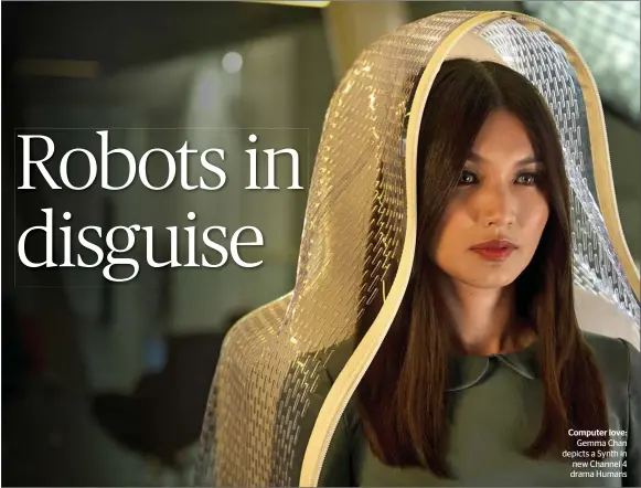  ??  ?? Computer love:
Gemma Chan depicts a Synth in new Channel 4 drama Humans