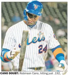  ?? Anthony J. Causi ?? CANO DOUBT: Robinson Cano, hitting just .192, is sure he’s about to get hot, citing a number of hard-hit balls that have turned into outs.