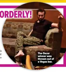  ?? ?? The Oscar winner was thrown out of a Vegas bar.