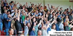  ?? Pictures: Matt Bunn/JMP ?? Rovers fans at the Bescot Stadium, Walsall