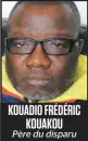  ??  ?? KOUADIO FRÉDÉRIC KOUAKOU Père du disparu