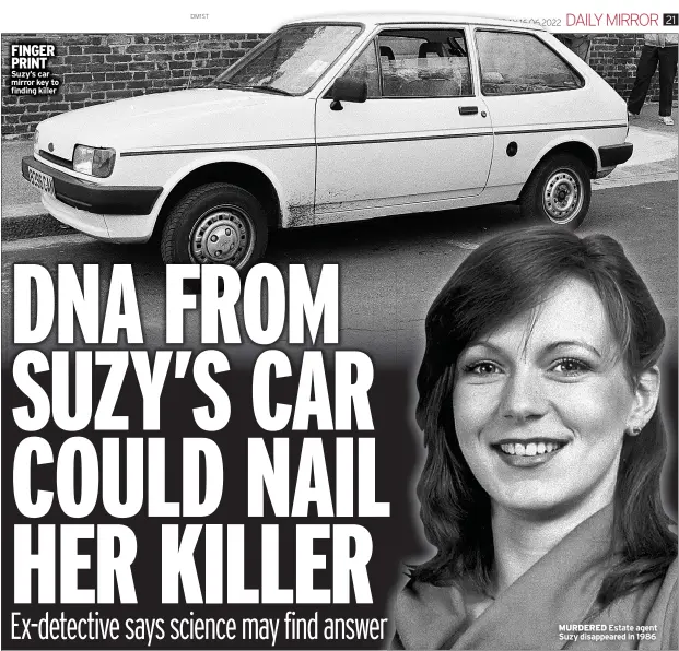  ?? ?? FINGER PRINT Suzy’s car mirror key to finding killer
MURDERED Estate agent Suzy disappeare­d in 1986