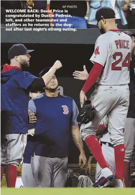  ?? AP PHOTO ?? WELCOME BACK: David Price is congratula­ted by Dustin Pedroia, left, and other teammates and staffers as he returns to the dugout after last night’s strong outing.