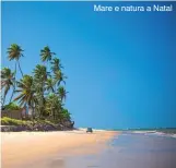  ??  ?? Mare e natura a Natal