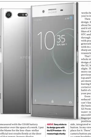  ??  ?? ABOVE Sony sticks to its design guns with the XZ Premium – it’s reassuring­ly chunky