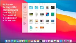  ?? ?? Big Sur was the biggest Mac interface revamp since Mac OS X. There was a lot of loud criticism of its new look.