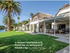  ?? Pam Golding Properties. ?? In demand: Canal homes in St Francis Bay are fetching up to R20,000 a day