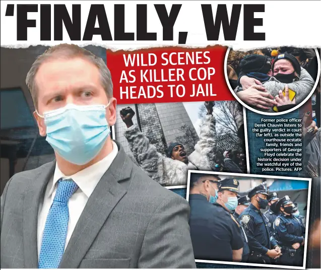  ??  ?? Former police officer Derek Chauvin listens to the guilty verdict in court (far left), as outside the courthouse ecstatic family, friends and supporters of George Floyd celebrate the historic decision under the watchful eye of the police. Pictures: AFP