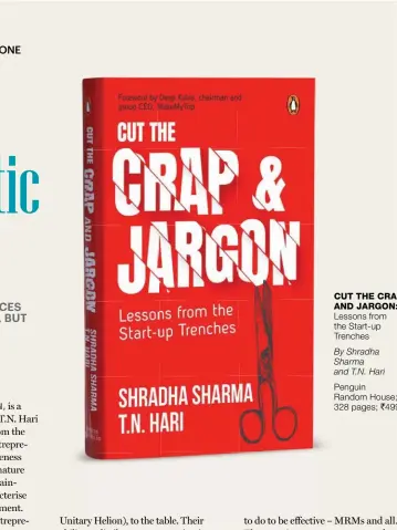  ??  ?? CUT THE CRAP AND JARGON: Lessons from the Start- up Trenches By Shradha Sharma and T. N. Hari Penguin Random House; 328 pages; ` 499