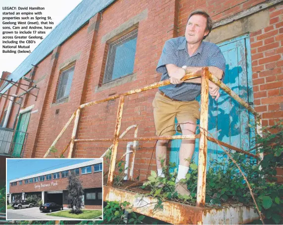  ??  ?? LEGACY: David Hamilton started an empire with properties such as Spring St, Geelong West (inset), that his sons, Cam and Andrew, have grown to include 17 sites across Greater Geelong, including the CBD’s National Mutual Building (below).