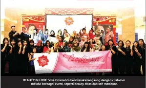  ??  ?? BEAUTY IN LOVE: Viva Cosmetics berinterak­si langsung dengan customer melalui berbagai event, seperti beauty class dan self manicure.