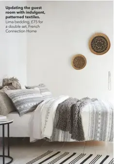  ??  ?? Updating the guest room with indulgent, patterned textiles.
Lima bedding, £75 for a double set, French Connection Home