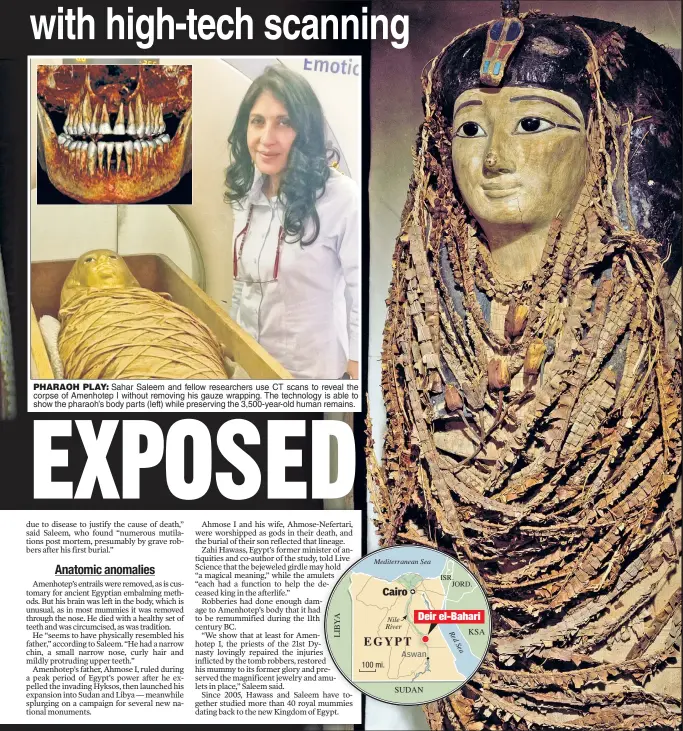  ?? ?? PHARAOH PLAY: Sahar Saleem and fellow researcher­s use CT scans to reveal the corpse of Amenhotep I without removing his gauze wrapping. The technology is able to show the pharaoh’s body parts (left) while preserving the 3,500-year-old human remains.