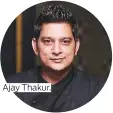  ??  ?? Ajay Thakur.