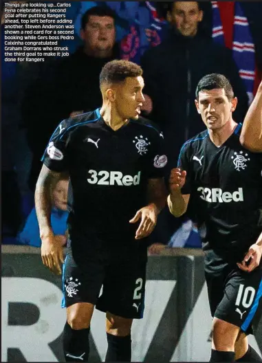  ??  ?? Things are looking up...Carlos Pena celebrates his second goal after putting Rangers ahead, top left before adding another. Steven Anderson was shown a red card for a second booking while Gers boss Pedro Caixinha congratula­ted Graham Dorrans who struck...