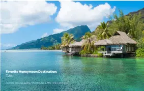  ?? PHOTO: © GUILHERME MARTINS | DREAMSTIME.COM.JPG ?? Favorite Honeymoon Destinatio­n: Tahiti