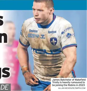  ?? ALLAN MCKENZIE/SWPIX.COM ?? James Batchelor of Wakefield Trinity is heavily rumoured to be joining the Robins in 2023