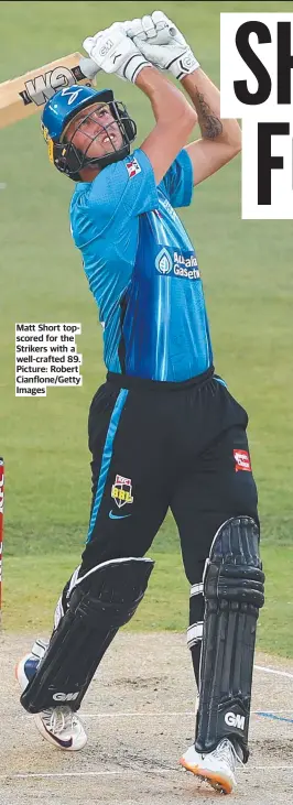  ?? ?? Matt Short topscored for the Strikers with a well-crafted 89. Picture: Robert Cianflone/Getty Images