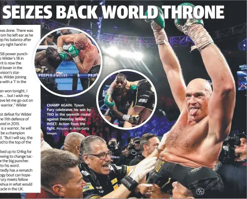  ?? Pictures: Al Bello/Getty Images ?? CHAMP AGAIN: Tyson Fury celebrates his win by TKO in the seventh round against Deontay Wilder. INSET: Action from the fight.