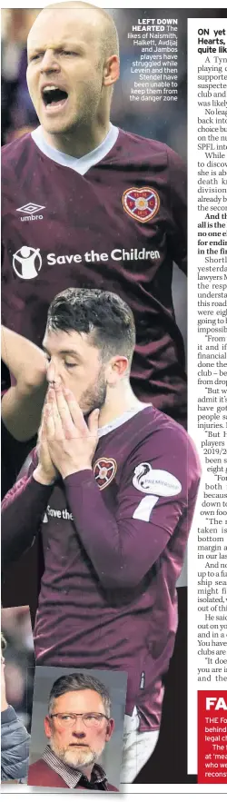  ??  ?? LEFT DOWN HEARTED The likes of Naismith, Halkett, Avdijaj and Jambos players have struggled while Levein and then Stendel have been unable to keep them from the danger zone